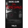 Rachel Clark Das Todeshaus: Thriller