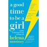 Helena Morrissey Morrissey, H: Good Time To Be A Girl