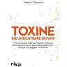 Joseph Pizzorno Toxine – Die Unsichtbare Gefahr: Wie Gifte Aus Umwelt, Nahrung Und Kosmetik Unsere Gesundheit Gefährden – Und Was Wir Dagegen Tun Können