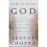 Deepak Chopra M.D. How To Know God