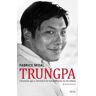 Fabrice Midal Trungpa : L'Homme Qui A Introduit Le Bouddhisme En Occident