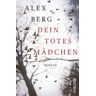 Alex Berg Dein Totes Mädchen: Roman