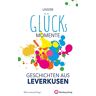 Ellen Lorentz (Hrsg.) Unsere Glücksmomente - Geschichten Aus Leverkusen (Glücksgeschichten)