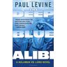 Paul Levine The Deep Blue Alibi: Solomon Vs. Lord (Solomon Vs. Lord Novels)