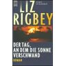Liz Rigbey Der Tag, An Dem Die Sonne Verschwand