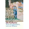Gerhard Rottenwöhrer Die Katharer: Was Sie Glaubten, Wie Sie Lebten