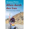 Kristina Paltén Allein Durch Den Iran: 1840 Km Vertrauen, Neugier Und Offenheit