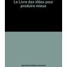 J.H.R.a. Ssoc. Le Livre Des Idees : Pour Produire Mieux