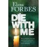 Elena Forbes Die With Me