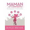 Joyc Meyer Maman ... Et Confiante!: En M'Appuyant Sur L'Aide De Dieu