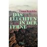 Linus Reichlin Das Leuchten In Der Ferne: Roman