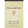 David Platt Follow Me: A Call To Die. A Call To Live.