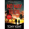 Tony Kent No Way To Die: ’orphan X Meets 007’ (Dempsey/devlin Book 4)