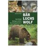 Roland Kalb Bär, Luchs, Wolf: Verfolgt - Ausgerottet - Zurückgekehrt