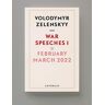Volodymyr Zelenskyy War Speeches I: February-March 2022 (War Speeches, Volodymyr Zelensky, Band 1)