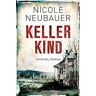 Nicole Neubauer Kellerkind: Roman