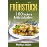 Mathias Müller Frühstücksrezepte: 100 Leckere Frühstücksideen Aus Dem Thermomix