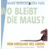 Mark Benecke Wo Bleibt Die Maus?: Vom Kreislauf Des Lebens