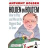 Anthony Holden Holden On Hold'Em: How To Play And Win At The Biggest Deal In Town