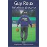 Guy Roux Entraineur De Ma Vie