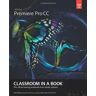 Adobe Creative Team Adobe Premiere Pro Cc Classroom In A Book (Classroom In A Book (Adobe))