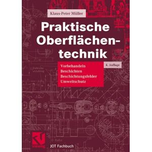 Klaus-Peter Müller Praktische Oberflächentechnik. Vorbehandeln - Beschichten - Beschichtungsfehler - Umweltschutz (Jot-Fachbuch)