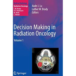 Lu, Jiade J. Decision Making In Radiation Oncology: Volume 1 (Medical Radiology)