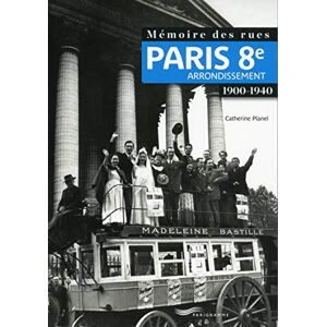 Catherine Planel Mémoire Des Rues - Paris 8e Arrondissement (1900-1940)