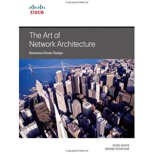 Denise Donohue Art Of Network Architecture, The: Business-Driven Design