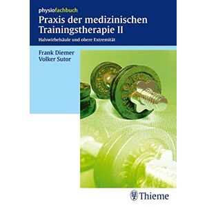 Frank Diemer Praxis Der Medizinischen Trainingstherapie: Band 2 Halswirbelsäule Und Obere Extremtität (Physiofachbuch)