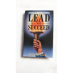 Michael Beer Lead To Succeed: Studies In Managing People