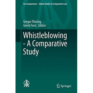 Gregor Thüsing Whistleblowing - A Comparative Study (Ius Comparatum - Global Studies In Comparative Law)