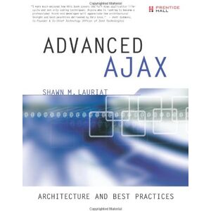 Lauriat, Shawn M. Advanced Ajax: Architecture And  Practices