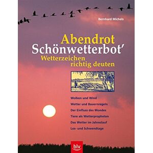 Bernhard Michels Abendrot - Schönwetterbot' Wetterzeichen Richtig Deuten: Wolken Und Wind, Wetter Und Bauernregeln, Der Einfluss Des Mondes, Tiere Als Wetterpropheten, Das Wetter Im Jahreslauf, Los- Und Schwendtage