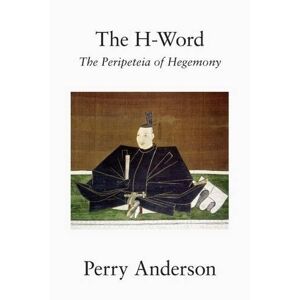 Perry Anderson The H-Word: The Peripeteia Of Hegemony