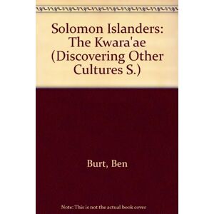 Ben Burt Solomon Islanders: The Kwara'Ae (Discovering Other Cultures)