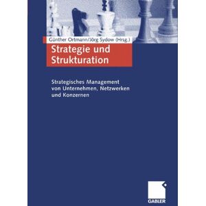 Günther Ortmann Strategie Und Strukturation. Strategisches Management Von Unternehmen, Netzwerken Und Konzernen