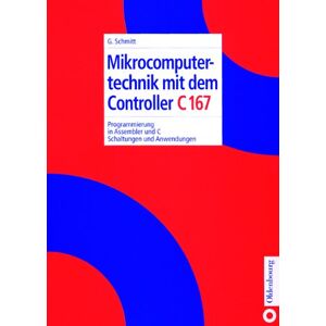 Günter Schmitt Mikrocomputertechnik Mit Dem Controller C167: Programmierung In Assembler Und C; Schaltungen Und Anwendungen