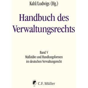 Wolfgang Kahl Handbuch Des Verwaltungsrechts: Band V: Maßstäbe Und Handlungsformen Im Deutschen Verwaltungsrecht