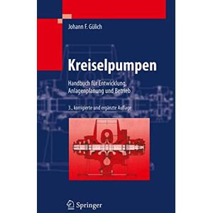 Gülich, Johann Friedrich Kreiselpumpen: Handbuch Für Entwicklung, Anlagenplanung Und Betrieb