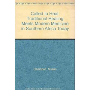 Susan Campbell Called To Heal: Traditional Healing Meets Modern Medicine In Southern Africa Today