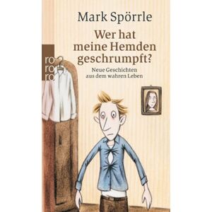 Mark Spörrle Wer Hat Meine Hemden Geschrumpft?: Neue Geschichten Aus Dem Wahren Leben