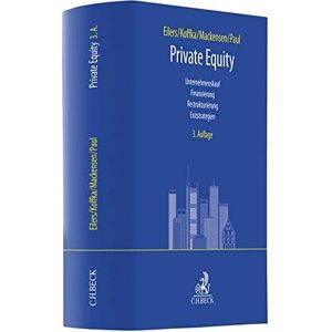 Stephan Eilers Private Equity: Unternehmenskauf, Finanzierung, Restrukturierung, Exitstrategien