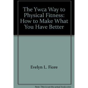 The Ywca Way To Physical Fitness: How To Make What You Have Better