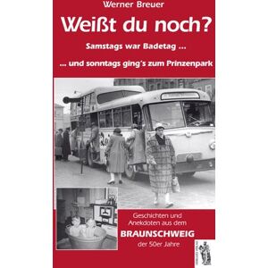 Werner Breuer Weißt Du Noch? Braunschweig Der 50er Jahre: Samstags War Badetag Und Sonntags Ging'S Zum Prinzenpark