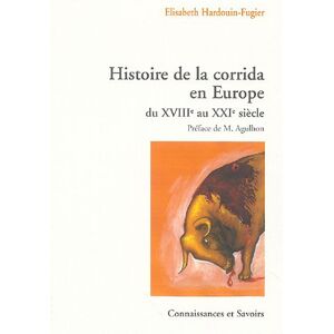 Elisabeth Hardouin-Fugier Histoire De La Corrida En Europe Du Xviiie Au Xxie Siècle