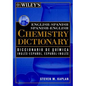 Kaplan, Steven M. Wiley'S English-Spanish Spanish-English Chemistry Dictionary: Diccionario De Quimica Ingles-Espanol, Espanol-Ingles Wiley