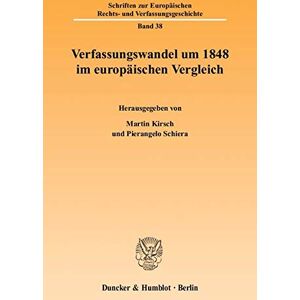 Martin Kirsch Verfassungswandel Um 1848 Im Europäischen Vergleich. Mit Tab. (Schriften Zur Europäischen Rechts- Und Verfassungsgeschichte; Erv 38)