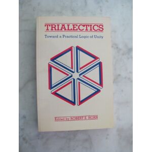 Trialectics: Toward A Practical Logic Of Unity