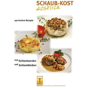 Stefan Schaub Schaub-Kost Köstlich: 190 Leckere Rezepte Zum Schlankwerden Und Schlankbleiben